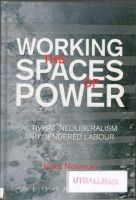 Working the Spaces of Power. Activism, Neoliberalism and Gendered Labour 
