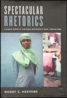 Spectacular Rhetorics. Human rights visions, recognitions, feminisms 