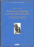 Privat och offentligt i svensk alkoholistvård. Arbetsfördelning, samverkan och styrning under 1900-talet 