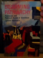 Disarming Patriarchy. Feminism and Political Action at Greenham 