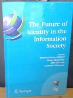 The Future of Identity in the Information Society: Proceedings of the Third IFIP WG 9.2, 9.6/ 11.6, 11.7/FIDIS International Summer School on The Futu