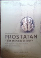 Prostatan - det ständiga gisslet?. Mannen och prostatan i kultur, medicin och historia 