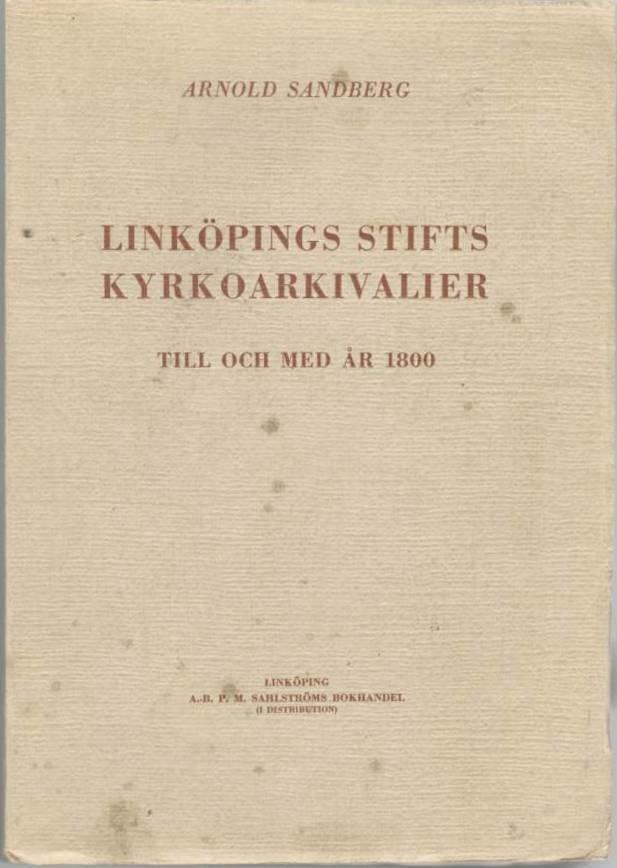 Linköpings stifts kyrkoarkivalier till och med år 1800. En arkivhistorisk undersökning