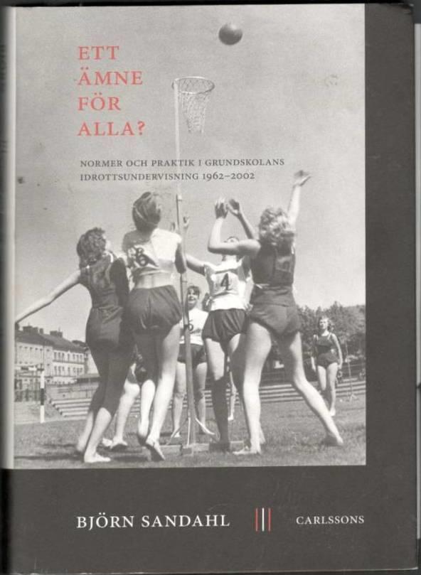 Ett ämne för alla? Normer och praktik i grundskolans idrottsundervisning 1962-2002