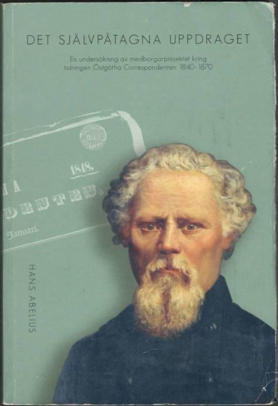 Det självpåtagna uppdraget. En undersökning av medborgarprojektet kring tidningen Östgötha Correspondenten 1840-1870