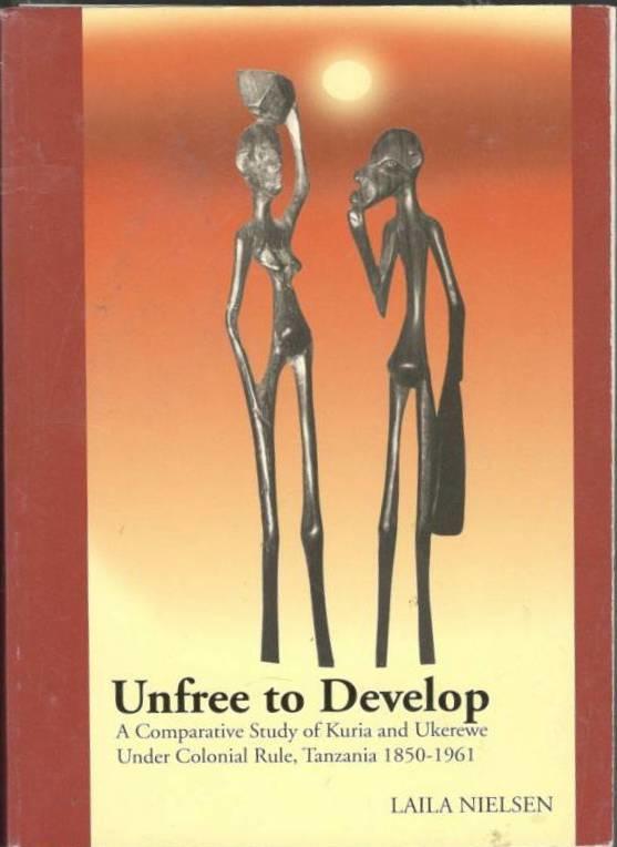 Unfree to develop. A comparative study of Kuria and Ukerewe under colonial rule, Tanzania 1850-1961