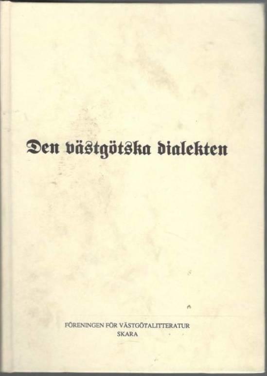 Den västgötska dialekten. Till någon belysning av det forna och nuvarande svenska språket genom en filologisk avhandling och en förteckning över västg