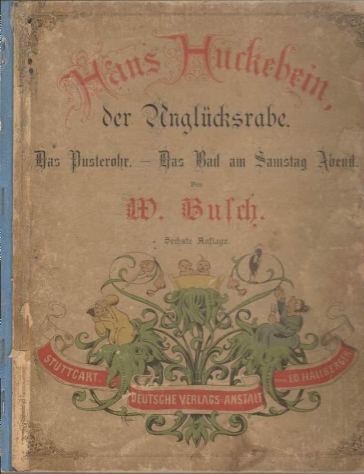 Hans Huckebein, der Unglücksrabe. Das Pusterohr. Das Bad am Samstag Abend.