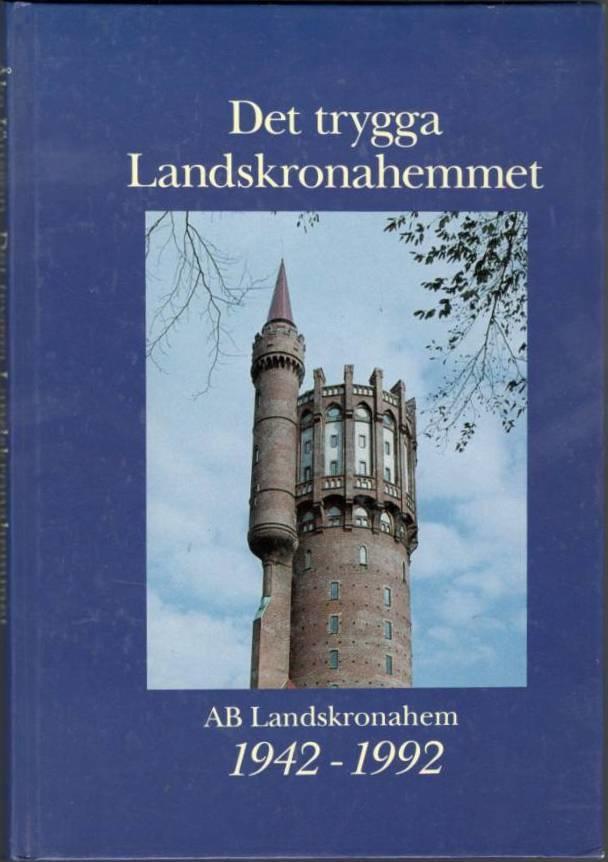Det trygga Landskronahemmet. AB Landskronahem 1942-1992