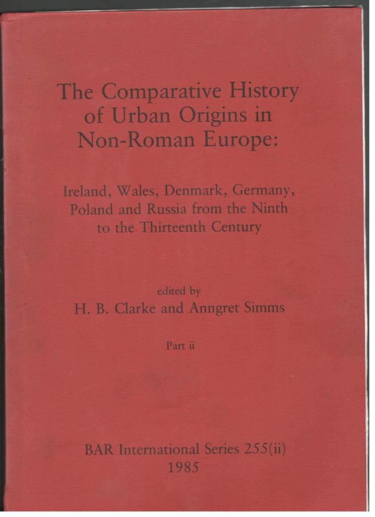 The Comparative History of Urban Origins in Non-Roman Europe: Ireland, Wales, Denmark, Germany, Poland, and Russia from the ninth to the thirteenth ce