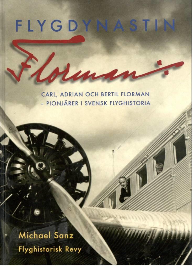 Flygdynastin Florman. Carl, Adrian och Bertil Florman - pionjärer i svensk flyghistoria