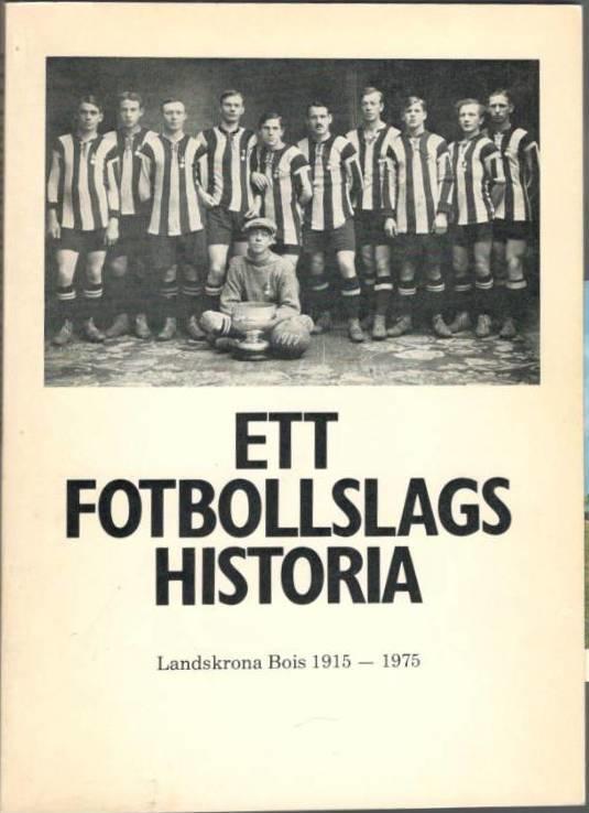 Ett fotbollslags historia. Landskrona Bois 1915-1975