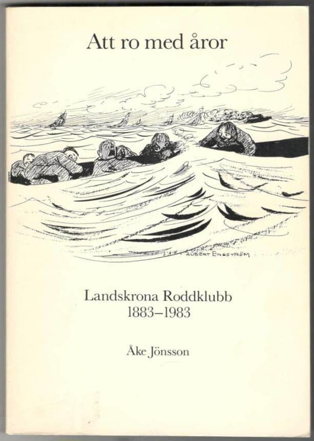 Att ro med åror. Landskrona Roddklubb 1883-1983