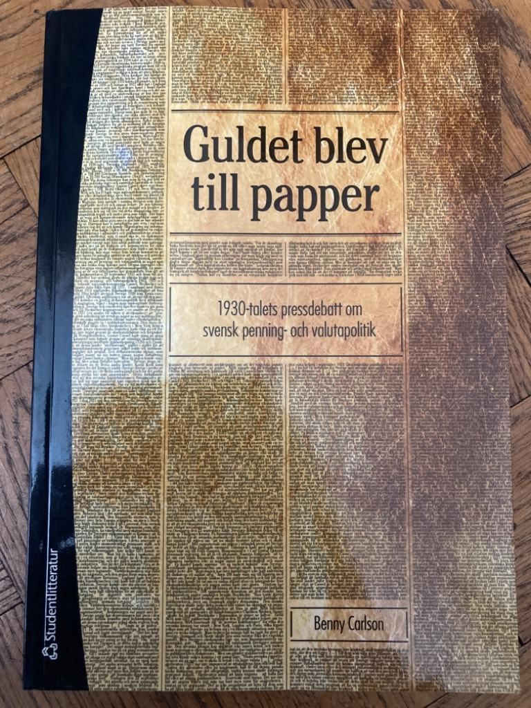 Guldet blev till papper. 1930-talets pressdebatt om svensk penning- och valutapolitik