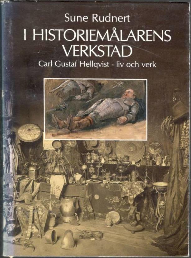 I historiemålarens verkstad. Carl Gustav Hellqvist - liv och verk