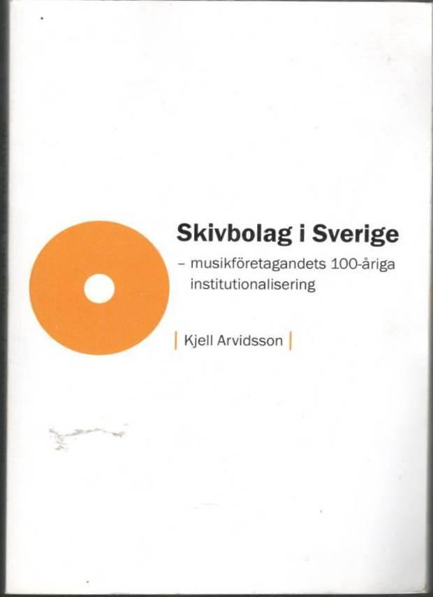 Skivbolag i Sverige. Musikföretagandets 100-åriga institutionalisering
