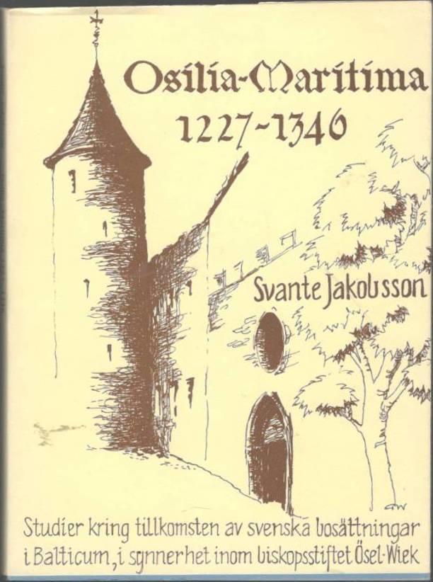 Osilia-Maritima 1227-1346. Studier kring tillkomsten av svenska bosättningar i Balticum, i synnerhet inom biskopsstiftet Ösel-Wiek