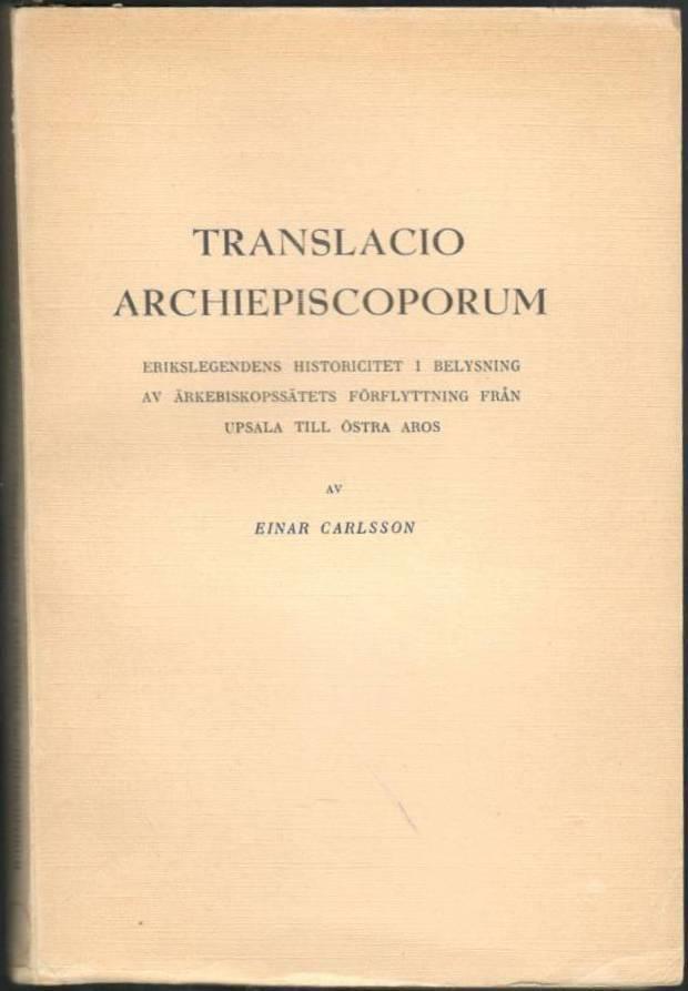 Translacio archiepiscoporum. Erikslegendens historiocitet i belysning av ärkebiskopssätets förflyttning från Upsala till Östra Aros.