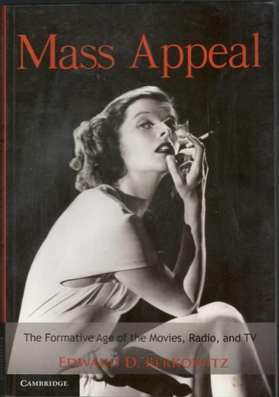 Mass Appeal. The Formative Age Of The Movies, Radio, And Tv