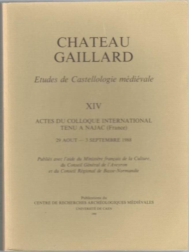 Chateau Gaillard. Etudes de Castellologie médiévale. XIV. Actes des colloques internationaux tenu a Najac (France)