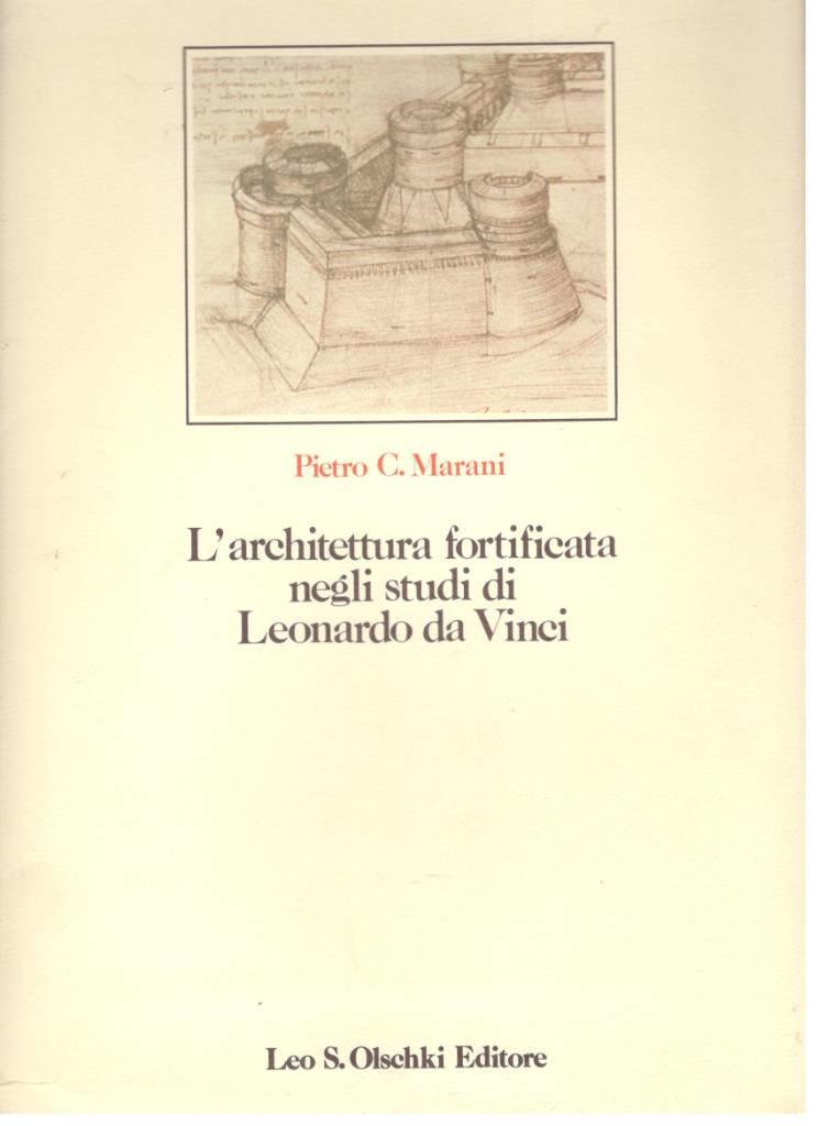 L'architettura fortificata negli studi di Leonardo da Vinci. Con il catalogo completo dei disegni