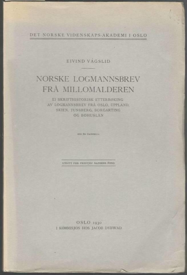 Norske logmannsbrev frå millomalderen. Ei skrifthistorisk etterrøking av Logmannsbrev frå Oslo, Uppland, Skien, Tunsberg, Borgarting og Bohuslen