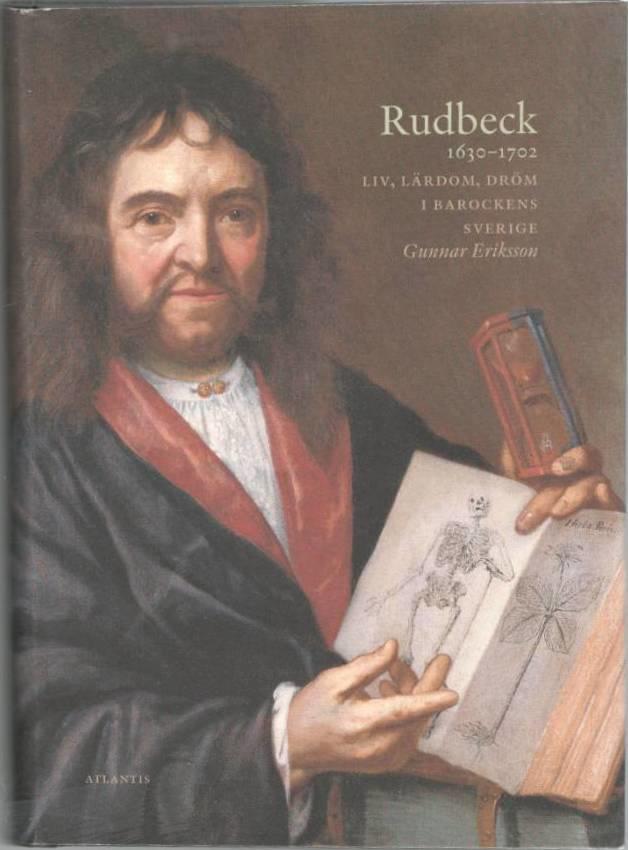 Rudbeck 1630-1702. Liv, lärdom, dröm i barockens Sverige