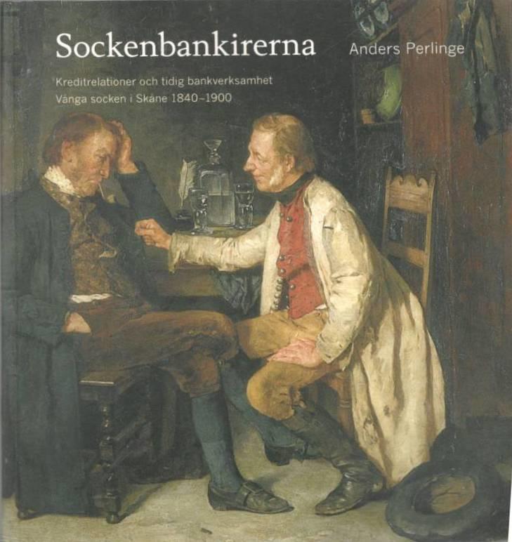 Sockenbankirerna. Kreditrelationer och tidig bankverksamhet Vånga socken i Skåne 1840-1900