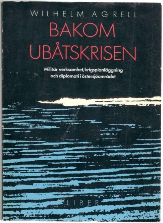 Bakom ubåtskrisen. Militär verksamhet, krigsplanläggning och diplomati i Östersjöområdet