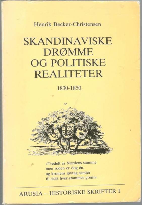 Skandinaviske drømme og politiske realiteter. Den politiske skandinavisme i Danmark 1830-1850.