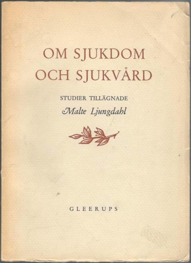 Om sjukdom och sjukvård. Studier tillägnade Malte Ljungdahl på sextiofemårsdagen den 12 april 1947