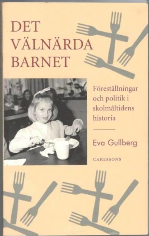 Det välnärda barnet. Föreställningar och politik i skolmåltidens historia