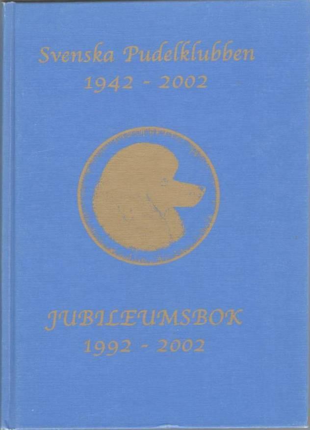 Svenska Pudelklubben. 1942-2002. Jubileumsbok 1992-2002