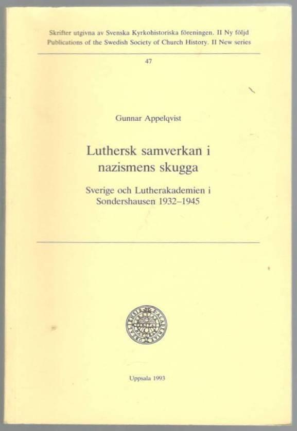 Luthersk samverkan i nazismens skugga. Sverige och Lutherakademien i Sondershausen 1932-1945