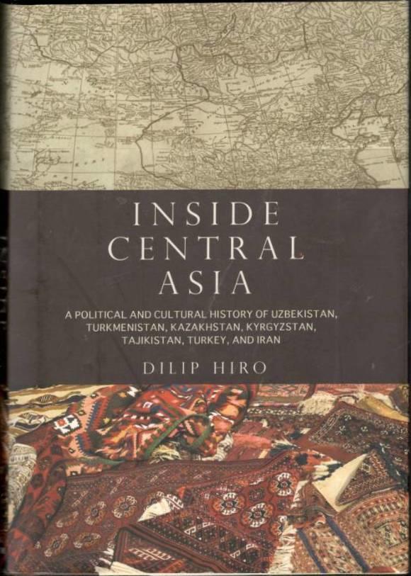 Inside Central Asia. A political and cultural history of Uzbekistan, Turkmenistan, Kazakhstan, Kyrgyzstan, Tajikistan, Turkey and Iran