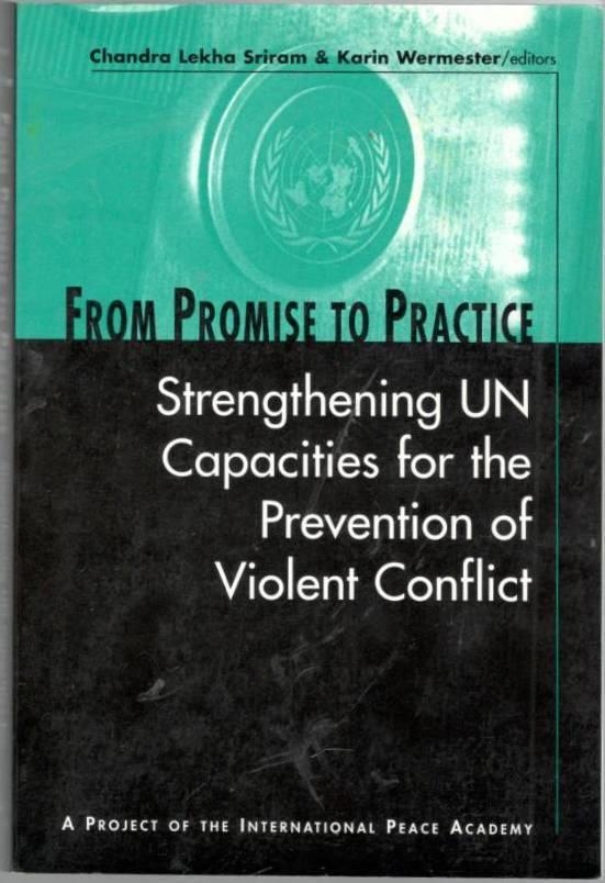 From Promise to Practice. Stengthening UN Capacities for the Prevention of Violent Conflict. A Prokect of the International Peace Academy