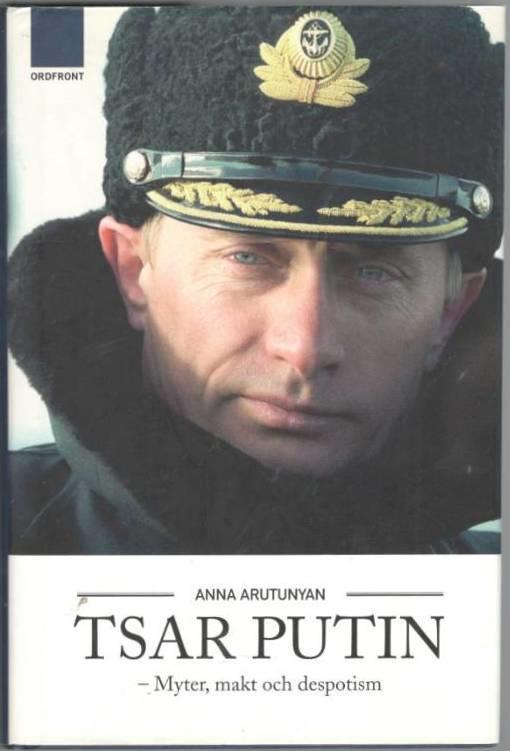 Tsar Putin. Myter, makt och despotism