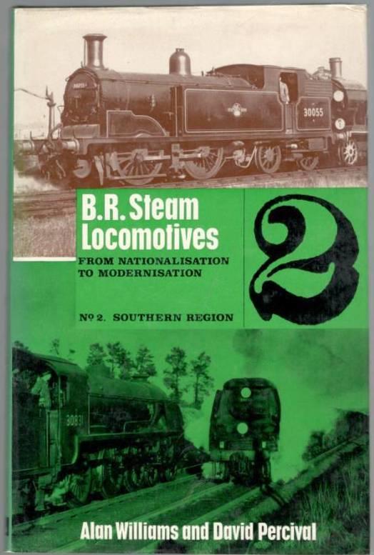 B.R. Steam Locomotives. From Nationalisation to Modernisation. No. 2. Southern Region