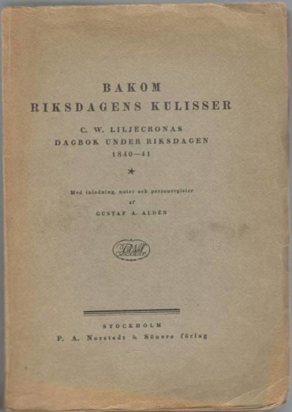 Bakom riksdagens kulisser. C.W. Liljecronas dagbok under riksdagen 1840-1841