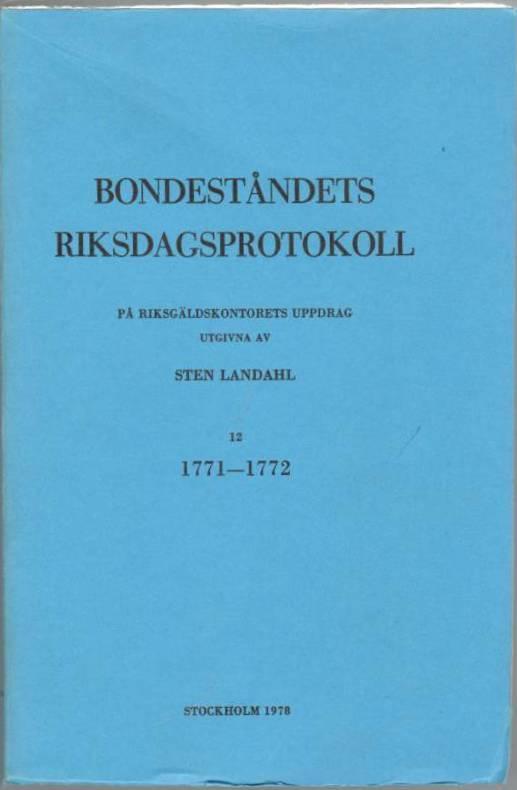 Bondeståndets riksdagsprotokoll. På Riksgäldskontorets uppdrag utgivna. 12. 1771-1772