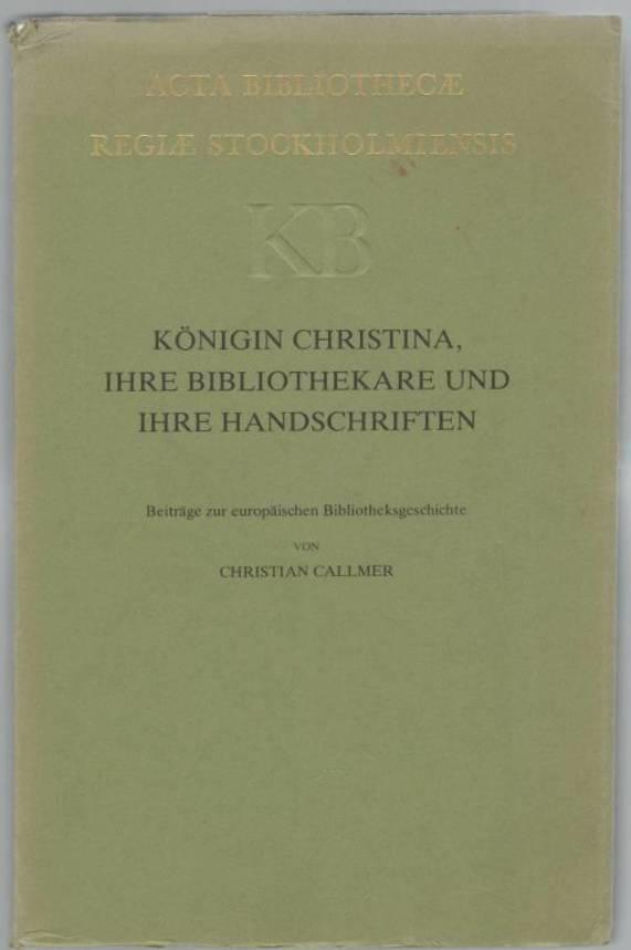 Königin Christina, ihre Bibliothekare und ihre Handschriften. Beiträge zur europäischen Bibliotheksgeschichte