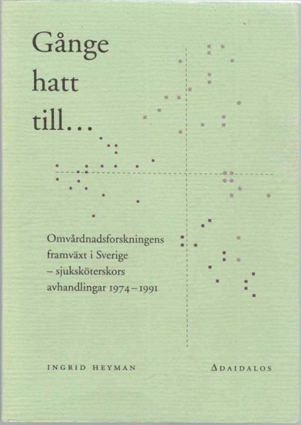 Gånge hatt till... Omvårdnadsforskningens framväxt i Sverige - sjuksköterskors avhandlingar 1974-1991
