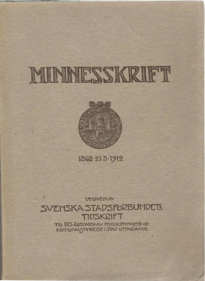 Minnesskrift utgiven av Svenska Stadsförbundets Tidskrift till 50-årsdagen av förordningens om kommunalstyrelse i stad utfärdande den 21 mars 1862