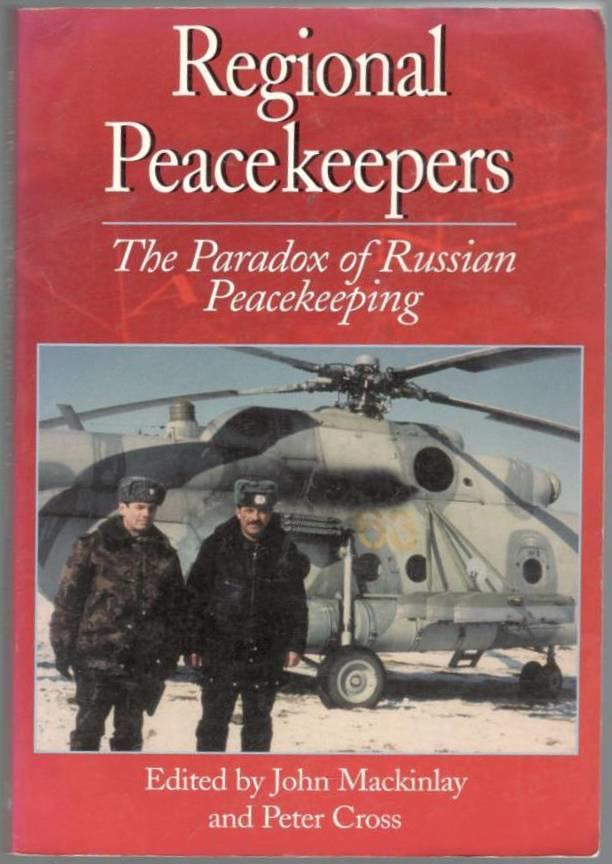 Regional peacekeepers. The paradox of Russian peacekeeping