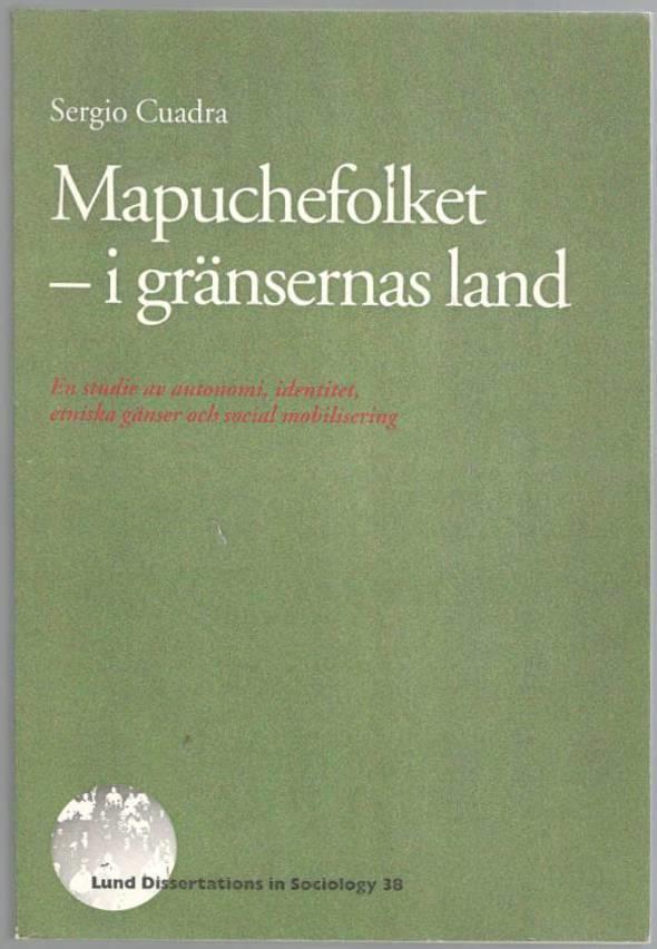 Mapuchefolket - i gränsernas land. En studie av autonomi, identitet, etniska gränser och social mobilisering
