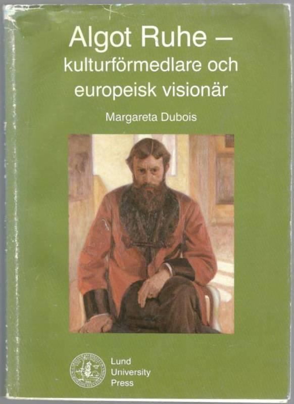 Algot Ruhe. Kulturförmedlare och europeisk visionär