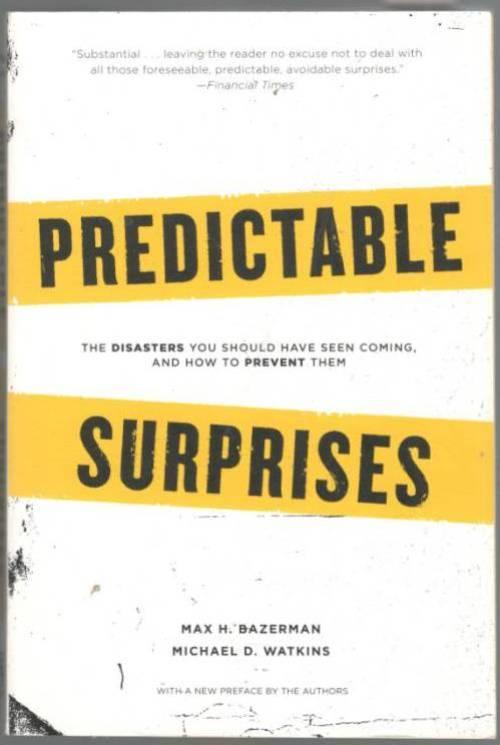 Predictable Surprises. The Disasters You Should Have Seen Coming, and How to Prevent Them