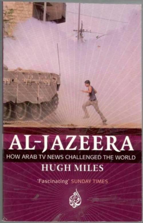 Al-Jazeera. How Arab TV News challenged the World