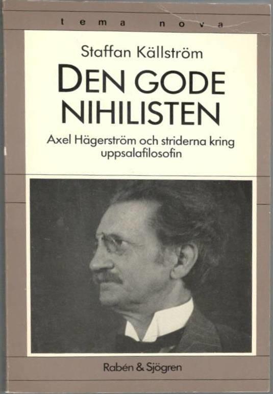 Den gode nihilisten. Axel Hägerström och striderna kring uppsalafilosofin