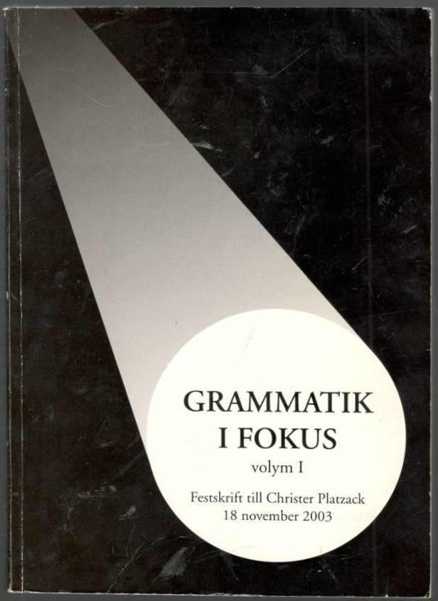 Grammatik i fokus. Volym I. Festskrift till Christer Platzack den 18 november 2003